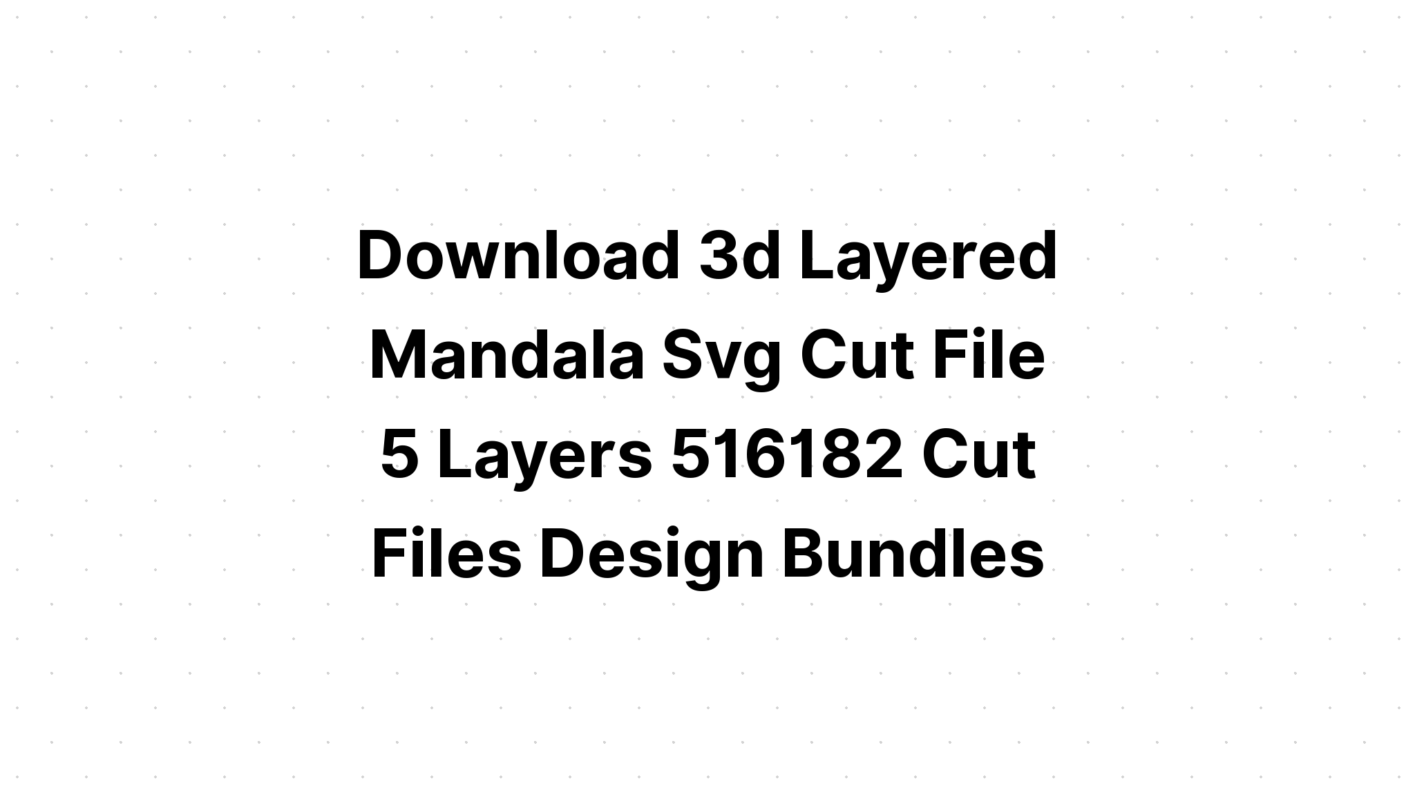 Download 3D Multi Layered Mandala Svg For Cricut - Layered SVG Cut File